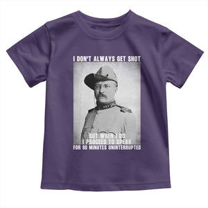 Theodore Roosevelt Quote Toddler T Shirt I Don't Always Get Shot But When I Do TS14 Purple Print Your Wear
