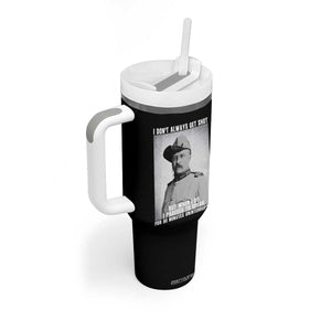 Theodore Roosevelt Quote Tumbler With Handle I Don't Always Get Shot But When I Do TS14 Print Your Wear