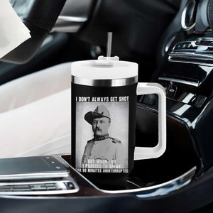 Theodore Roosevelt Quote Tumbler With Handle I Don't Always Get Shot But When I Do TS14 Print Your Wear