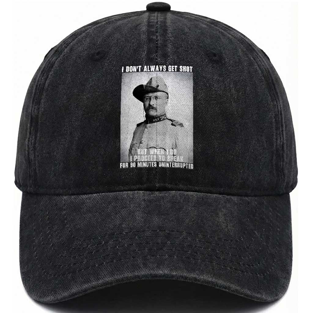 Theodore Roosevelt Quote Washed Cotton Baseball Cap I Don't Always Get Shot But When I Do TS14 Washed Cap Universal Fit Black Print Your Wear
