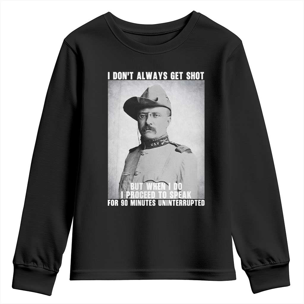 Theodore Roosevelt Quote Youth Sweatshirt I Don't Always Get Shot But When I Do TS14 Black Print Your Wear