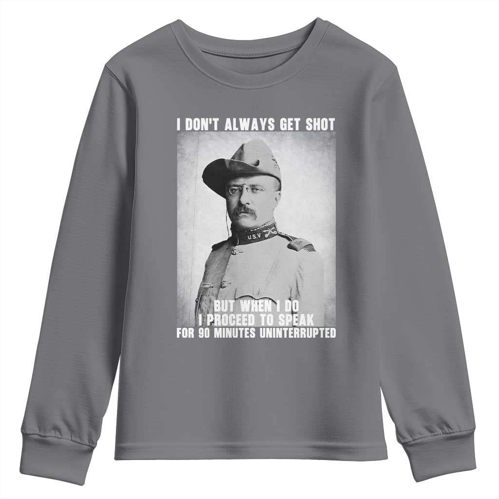 Theodore Roosevelt Quote Youth Sweatshirt I Don't Always Get Shot But When I Do TS14 Charcoal Print Your Wear