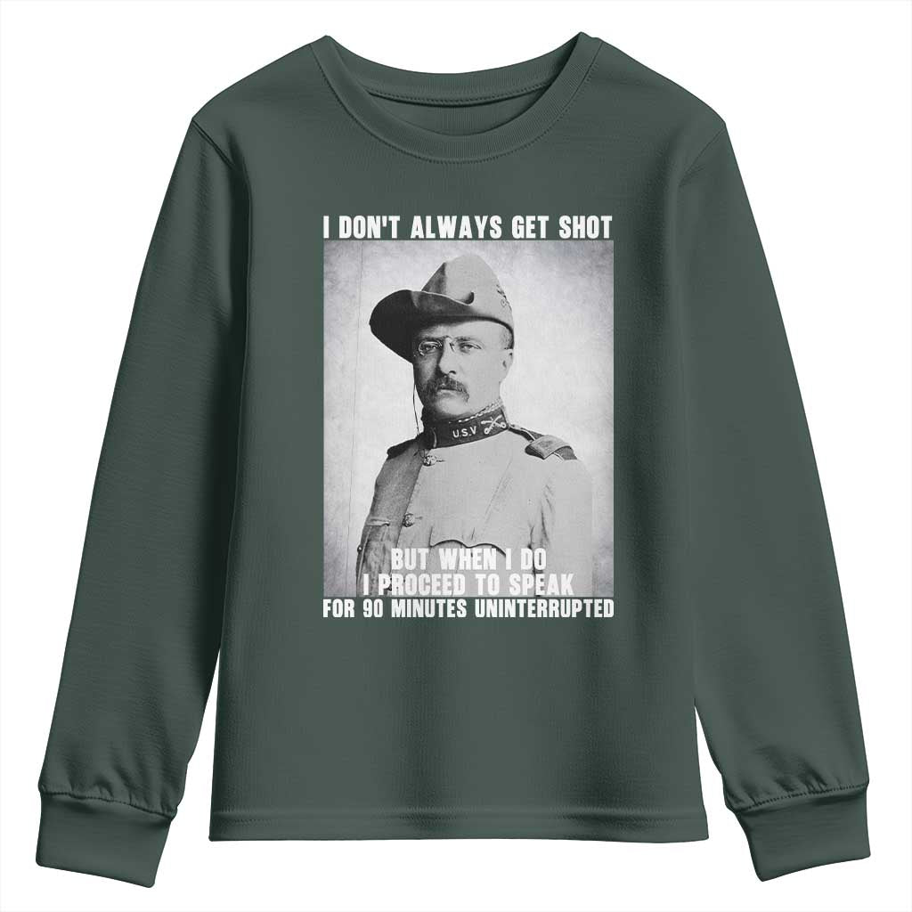 Theodore Roosevelt Quote Youth Sweatshirt I Don't Always Get Shot But When I Do TS14 Dark Forest Green Print Your Wear