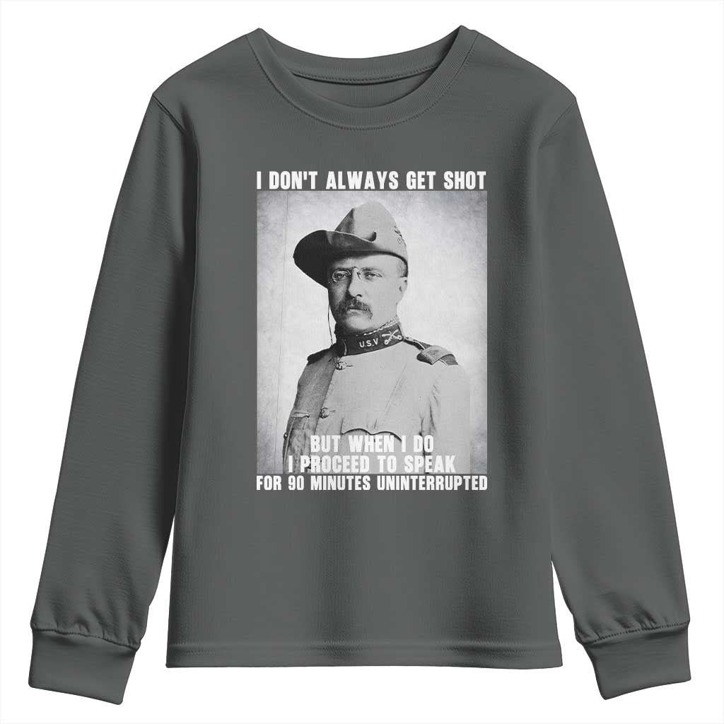 Theodore Roosevelt Quote Youth Sweatshirt I Don't Always Get Shot But When I Do TS14 Dark Heather Print Your Wear