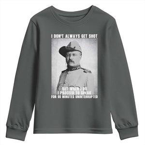 Theodore Roosevelt Quote Youth Sweatshirt I Don't Always Get Shot But When I Do TS14 Dark Heather Print Your Wear