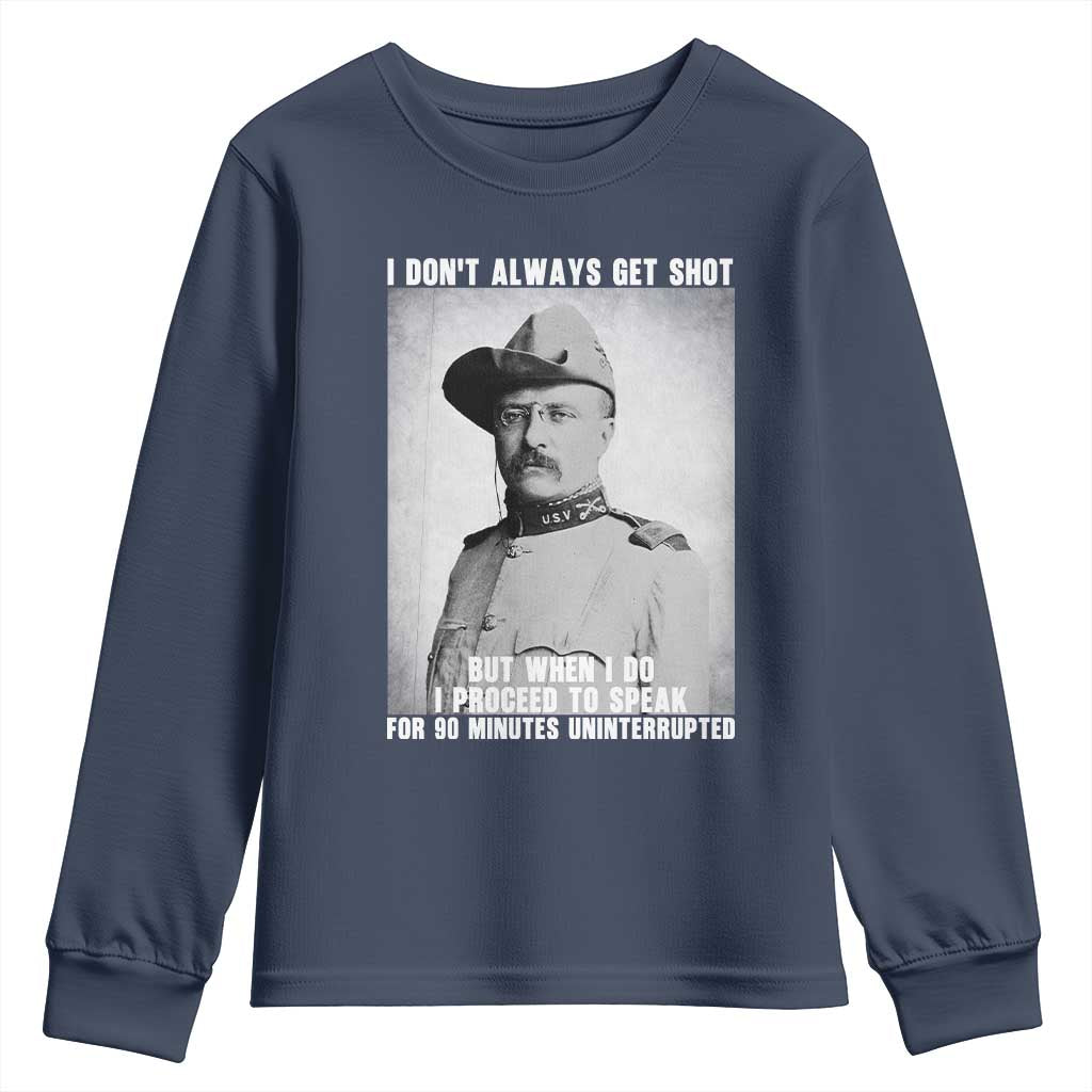 Theodore Roosevelt Quote Youth Sweatshirt I Don't Always Get Shot But When I Do TS14 Navy Print Your Wear