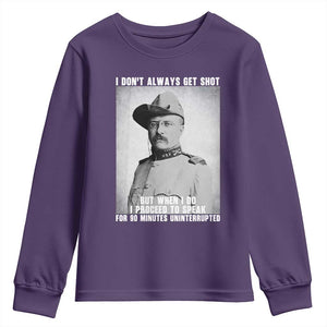 Theodore Roosevelt Quote Youth Sweatshirt I Don't Always Get Shot But When I Do TS14 Purple Print Your Wear