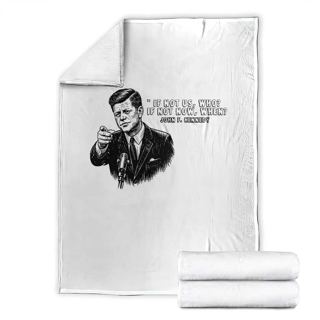 John F. Kennedy President Quote Throw Blanket If Not Us Who If Not Now When TS14 White Print Your Wear