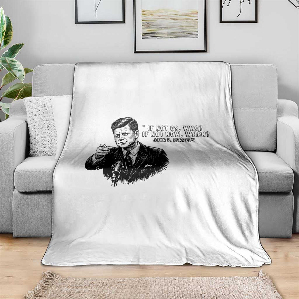 John F. Kennedy President Quote Throw Blanket If Not Us Who If Not Now When TS14 Print Your Wear