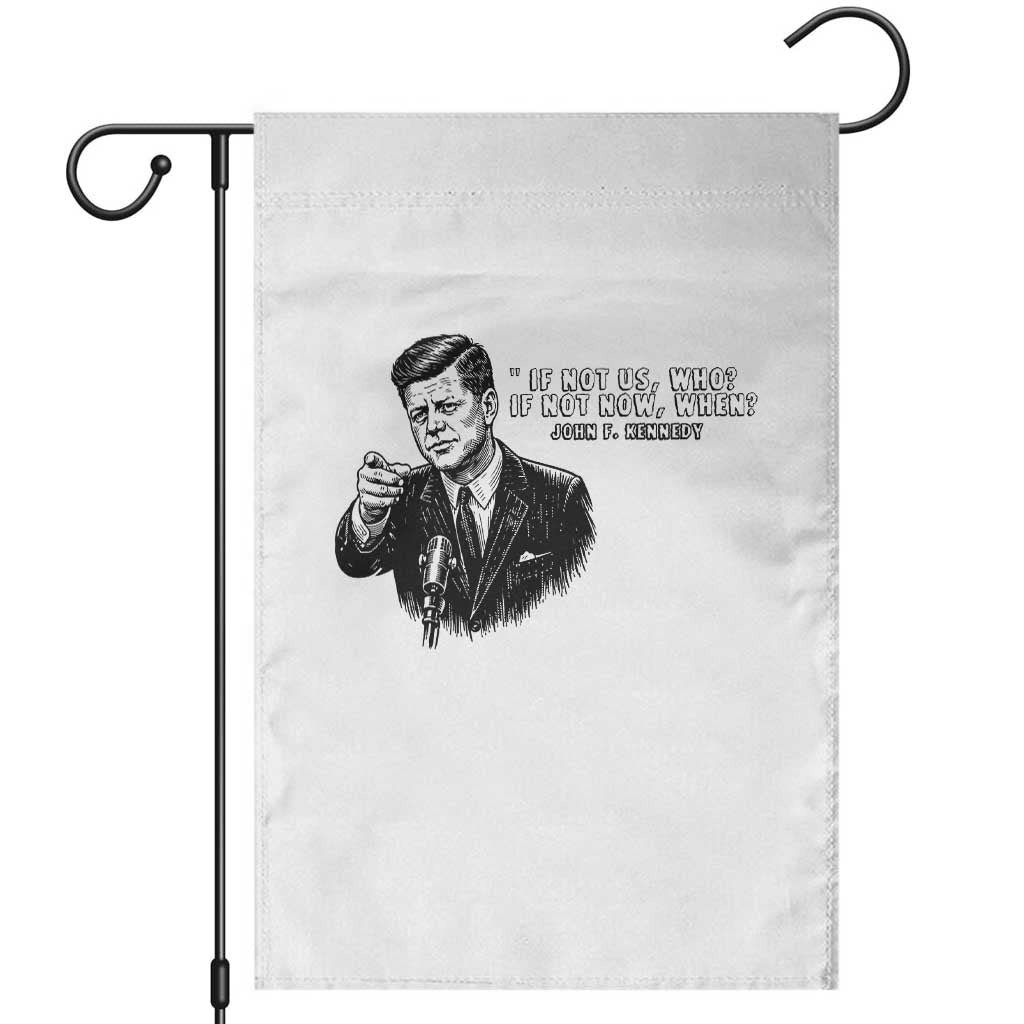 John F. Kennedy President Quote Garden Flag If Not Us Who If Not Now When TS14 White Print Your Wear
