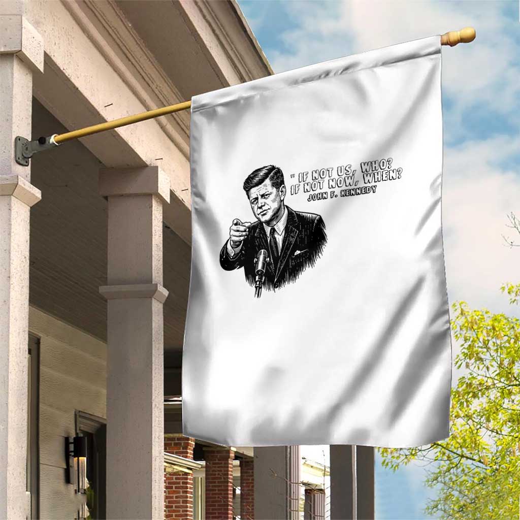John F. Kennedy President Quote Garden Flag If Not Us Who If Not Now When TS14 Print Your Wear