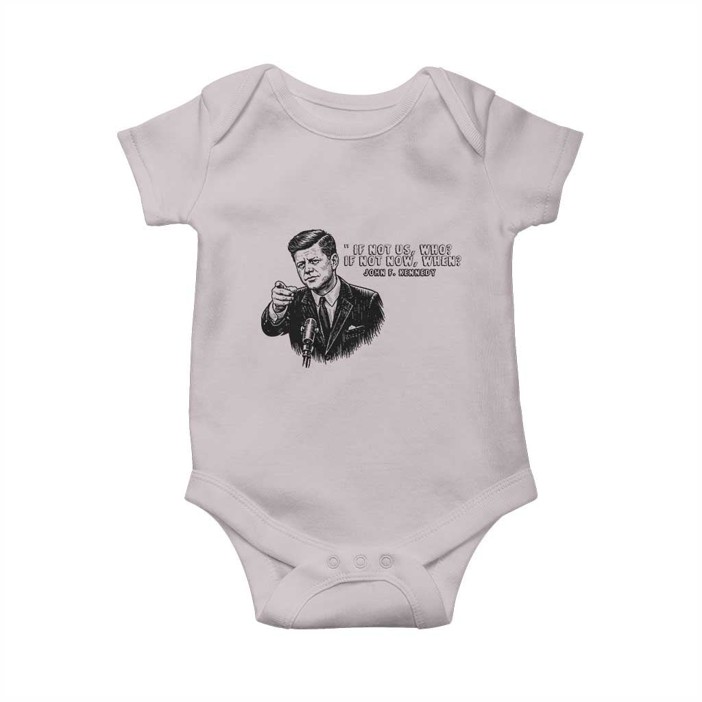 John F. Kennedy President Quote Baby Onesie If Not Us Who If Not Now When TS14 Ice Gray Print Your Wear