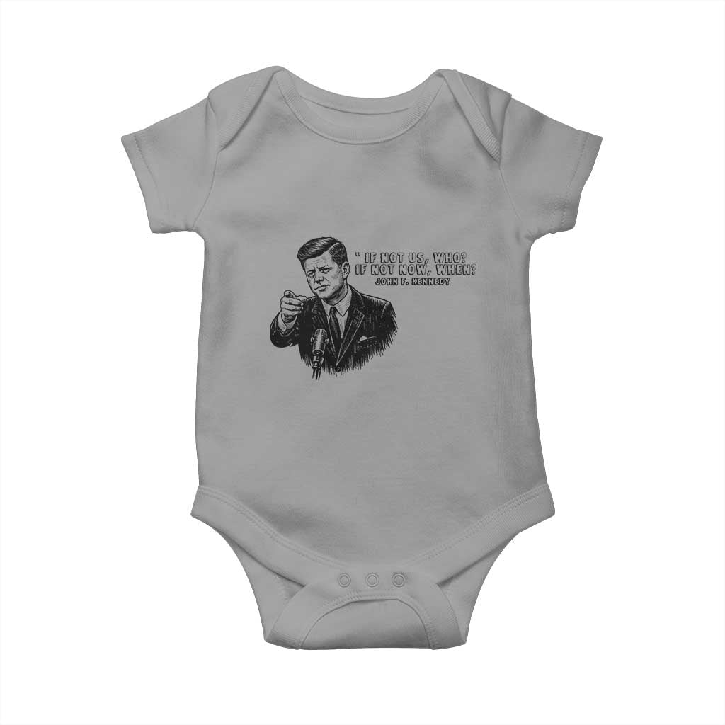John F. Kennedy President Quote Baby Onesie If Not Us Who If Not Now When TS14 Sport Gray Print Your Wear