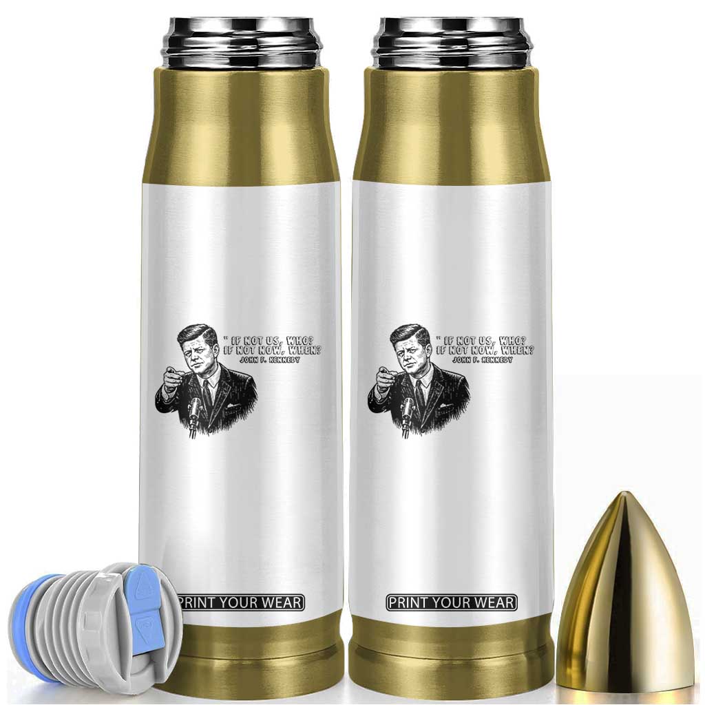 John F. Kennedy President Quote Bullet Tumbler If Not Us Who If Not Now When TS14 White Print Your Wear