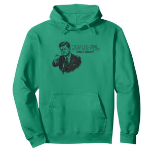 John F. Kennedy President Quote Hoodie If Not Us Who If Not Now When TS14 Irish Green Print Your Wear