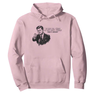 John F. Kennedy President Quote Hoodie If Not Us Who If Not Now When TS14 Light Pink Print Your Wear