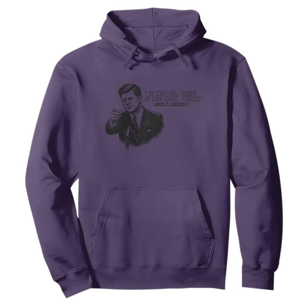 John F. Kennedy President Quote Hoodie If Not Us Who If Not Now When TS14 Purple Print Your Wear