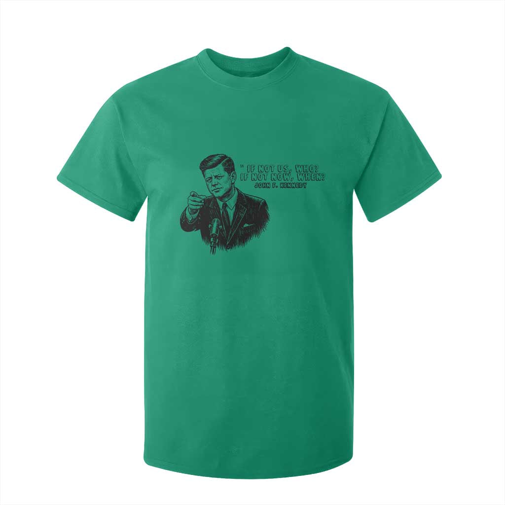 John F. Kennedy President Quote T Shirt For Kid If Not Us Who If Not Now When TS14 Irish Green Print Your Wear