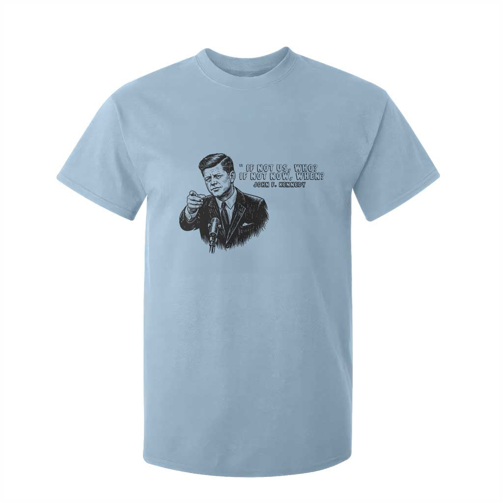 John F. Kennedy President Quote T Shirt For Kid If Not Us Who If Not Now When TS14 Light Blue Print Your Wear