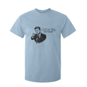 John F. Kennedy President Quote T Shirt For Kid If Not Us Who If Not Now When TS14 Light Blue Print Your Wear