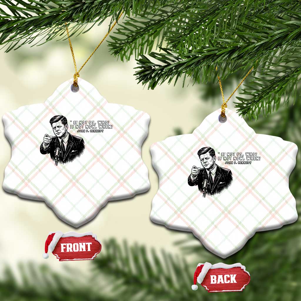 John F. Kennedy President Quote Ceramic Ornament If Not Us Who If Not Now When TS14 Print Your Wear