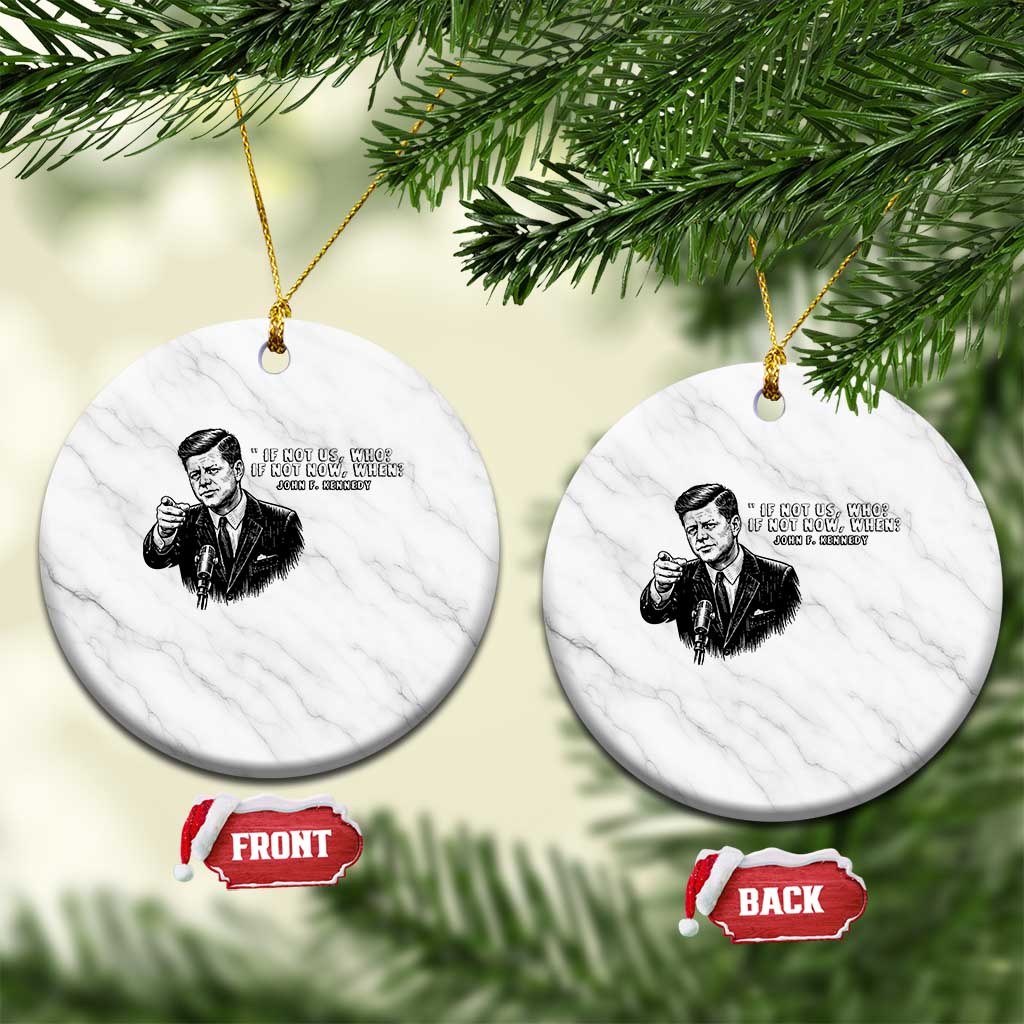John F. Kennedy President Quote Ceramic Ornament If Not Us Who If Not Now When TS14 1pc White Marble Print Your Wear