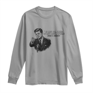 John F. Kennedy President Quote Long Sleeve Shirt If Not Us Who If Not Now When TS14 Sport Gray Print Your Wear