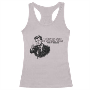 John F. Kennedy President Quote Racerback Tank Top If Not Us Who If Not Now When TS14 Ice Gray Print Your Wear