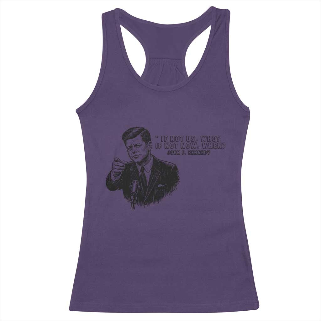 John F. Kennedy President Quote Racerback Tank Top If Not Us Who If Not Now When TS14 Purple Print Your Wear