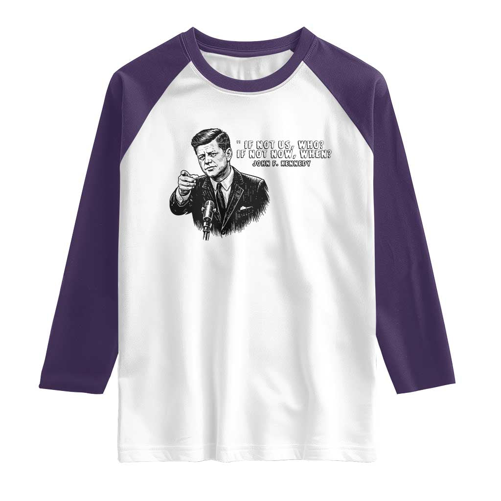 John F. Kennedy President Quote Raglan Shirt If Not Us Who If Not Now When TS14 White Purple Print Your Wear
