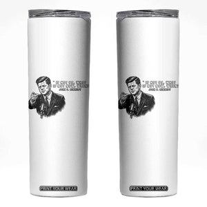 John F. Kennedy President Quote Skinny Tumbler If Not Us Who If Not Now When TS14 White Print Your Wear