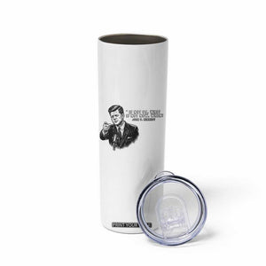 John F. Kennedy President Quote Skinny Tumbler If Not Us Who If Not Now When TS14 Print Your Wear
