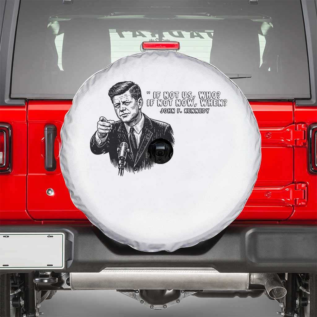 John F. Kennedy President Quote Spare Tire Cover If Not Us Who If Not Now When TS14 White Print Your Wear