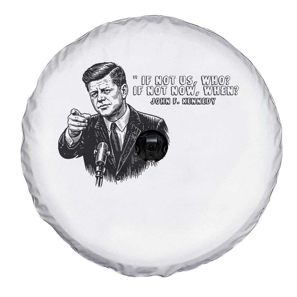 John F. Kennedy President Quote Spare Tire Cover If Not Us Who If Not Now When TS14 Print Your Wear