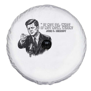 John F. Kennedy President Quote Spare Tire Cover If Not Us Who If Not Now When TS14 Print Your Wear