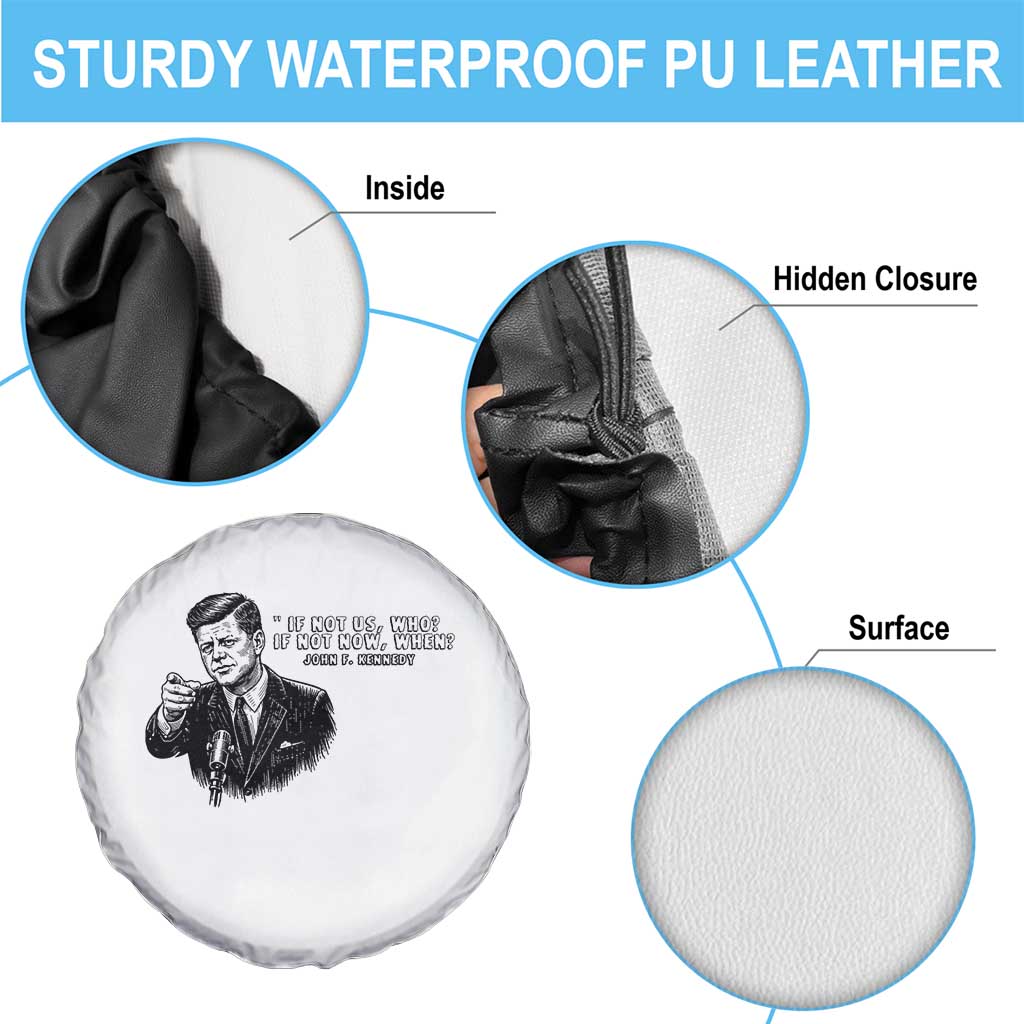 John F. Kennedy President Quote Spare Tire Cover If Not Us Who If Not Now When TS14 Print Your Wear