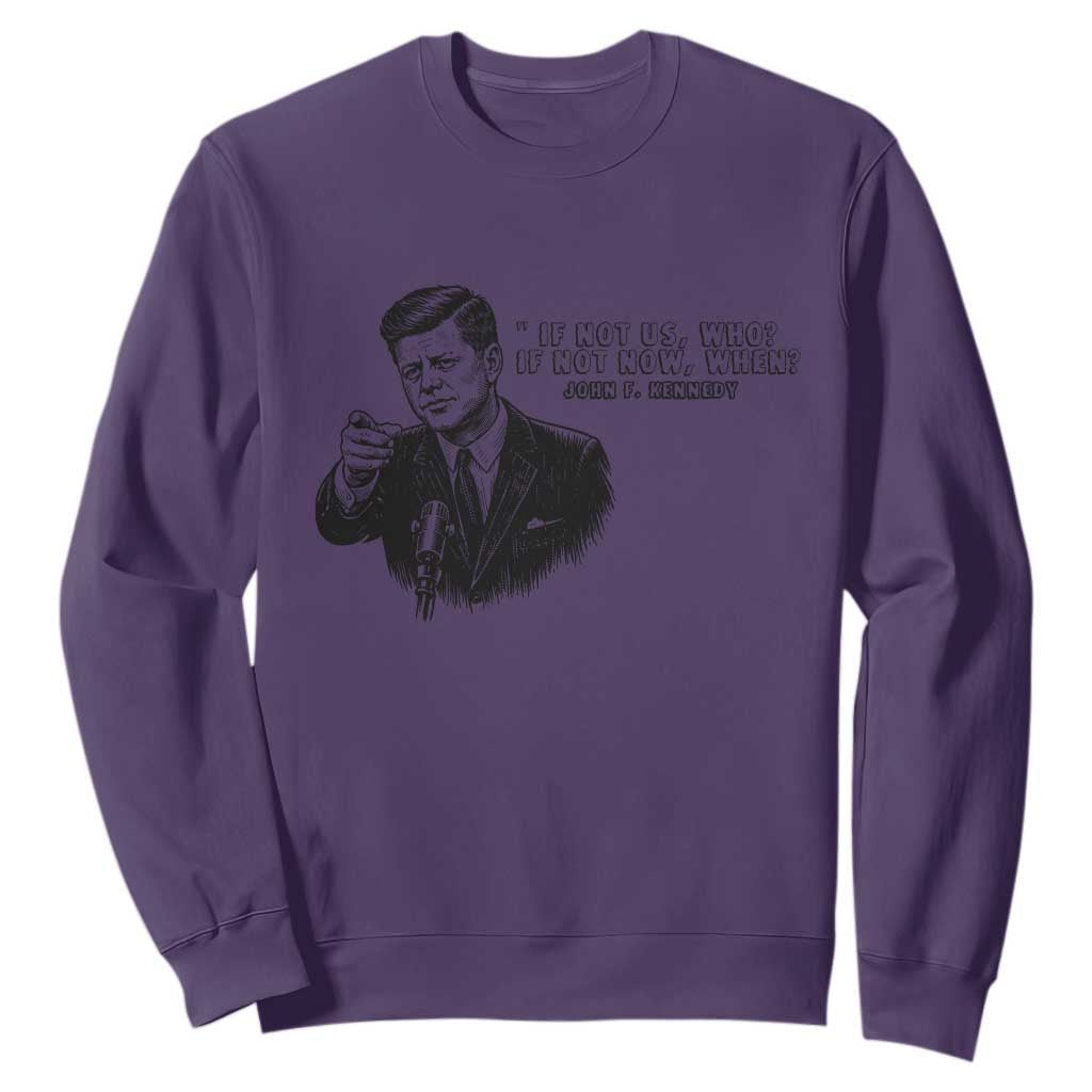 John F. Kennedy President Quote Sweatshirt If Not Us Who If Not Now When TS14 Purple Print Your Wear