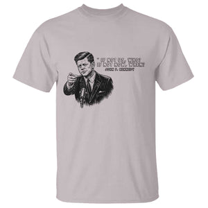 John F. Kennedy President Quote T Shirt If Not Us Who If Not Now When TS14 Ice Gray Print Your Wear