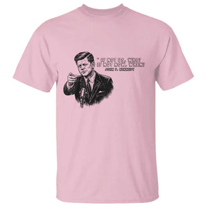 John F. Kennedy President Quote T Shirt If Not Us Who If Not Now When TS14 Light Pink Print Your Wear