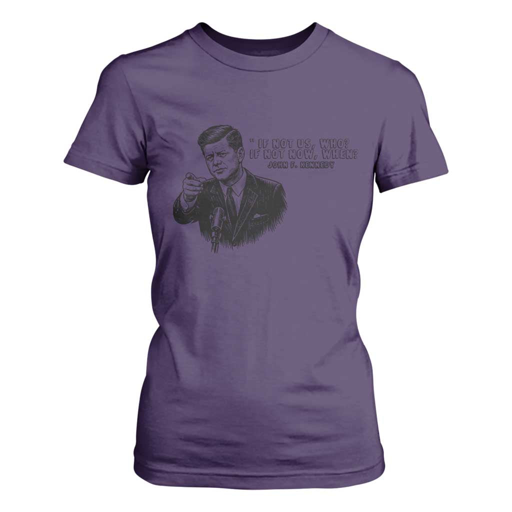 John F. Kennedy President Quote T Shirt For Women If Not Us Who If Not Now When TS14 Purple Print Your Wear