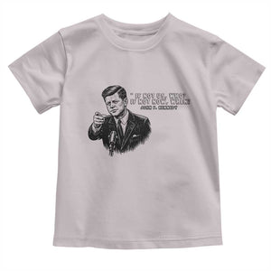 John F. Kennedy President Quote Toddler T Shirt If Not Us Who If Not Now When TS14 Ice Gray Print Your Wear
