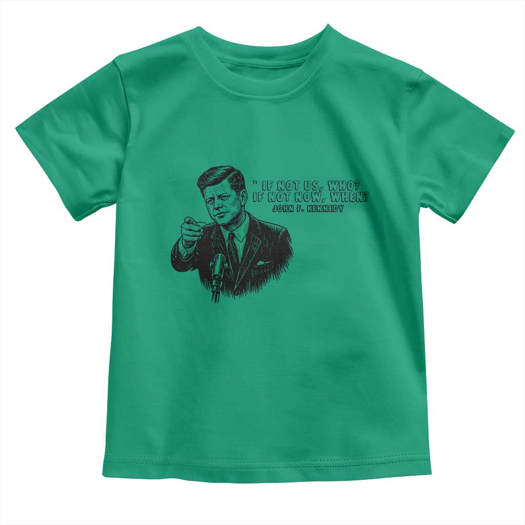 John F. Kennedy President Quote Toddler T Shirt If Not Us Who If Not Now When TS14 Irish Green Print Your Wear