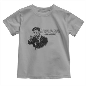 John F. Kennedy President Quote Toddler T Shirt If Not Us Who If Not Now When TS14 Sport Gray Print Your Wear
