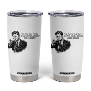 John F. Kennedy President Quote Tumbler Cup If Not Us Who If Not Now When TS14 White Print Your Wear