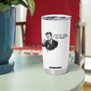 John F. Kennedy President Quote Tumbler Cup If Not Us Who If Not Now When TS14 Print Your Wear