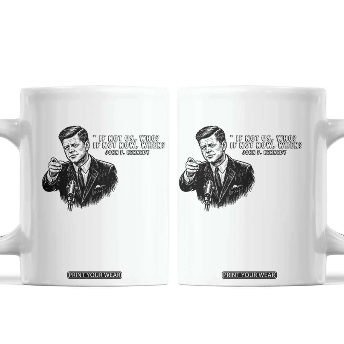 John F. Kennedy President Quote Coffee Mug If Not Us Who If Not Now When TS14 White Print Your Wear