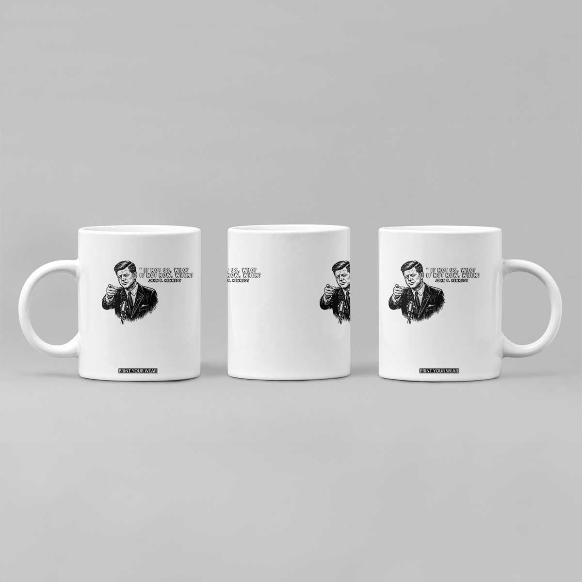 John F. Kennedy President Quote Coffee Mug If Not Us Who If Not Now When TS14 Print Your Wear