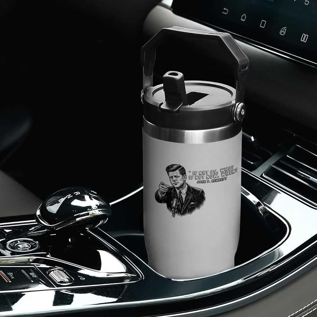 John F. Kennedy President Quote Flip Straw Tumbler If Not Us Who If Not Now When TS14 Print Your Wear