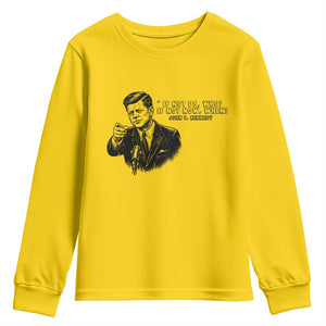 John F. Kennedy President Quote Youth Sweatshirt If Not Us Who If Not Now When TS14 Daisy Print Your Wear