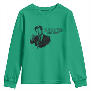 John F. Kennedy President Quote Youth Sweatshirt If Not Us Who If Not Now When TS14 Irish Green Print Your Wear